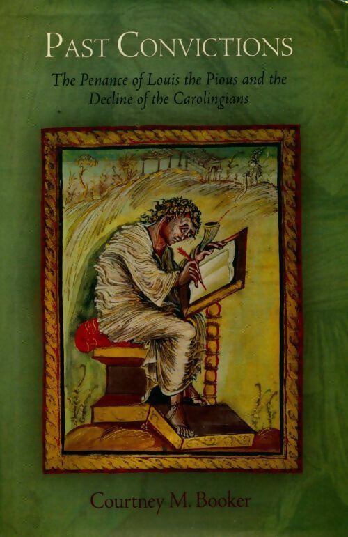 Livrenpoche : Past convictions. The penance of Louis the pious and the decline of the Carolingians - Courtney M. Booker - Livre