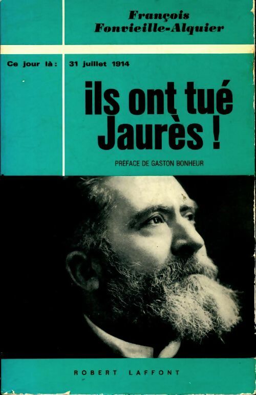 Livrenpoche : Ce jour là : 31 juillet 1914 : Ils ont tué Jaurès ! - François Fonvieille-Alquier - Livre