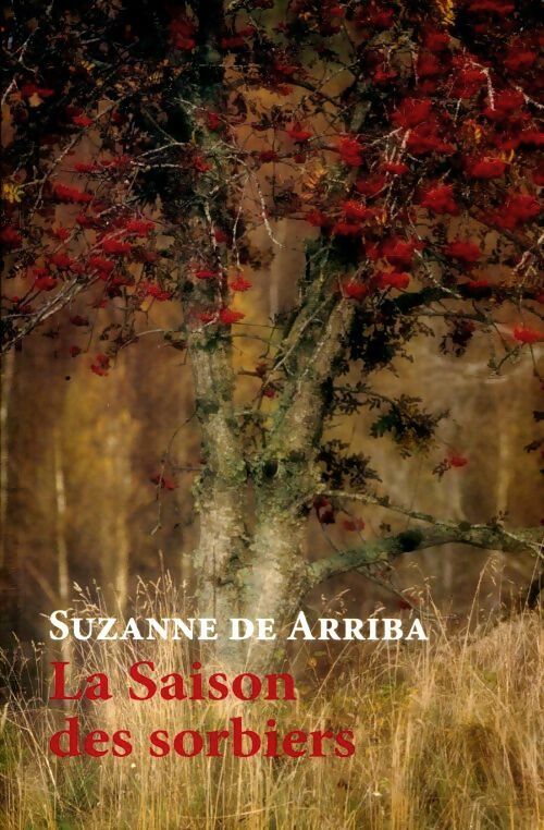 Livrenpoche : La saison des sorbiers - Suzanne De Arriba - Livre