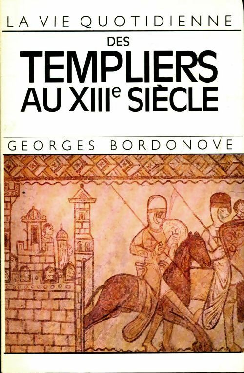 Livrenpoche : La vie quotidienne des templiers au XIIIe siècle - Georges Bordonove - Livre