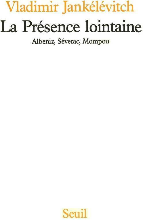 La présence lointaine : Albeniz, Séverac, Mompou - Vladimir Jankélévitch - Livre
