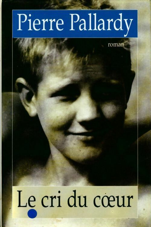 Livrenpoche : Le cri du coeur - Pierre Pallardy - Livre