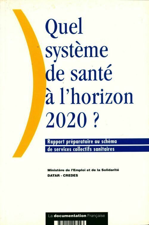 Quel système de santé a l'horizon 2020 ? - Collectif -  Documentation française GF - Livre
