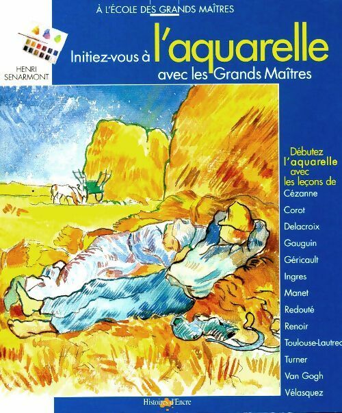 Initiez-vous à l'aquarelle avec les grands maîtres - Henri Senarmont - Livre