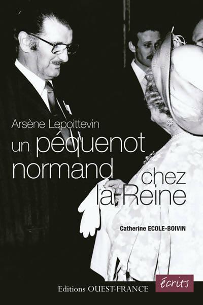 Arsène Lepoittevin un péquenot normand chez la reine - Catherine Ecole-Boivin -  Ouest France GF - Livre