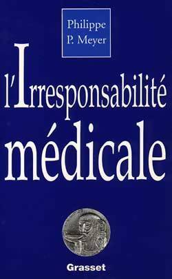 Livrenpoche : L'irresponsabilité médicale - Philippe Meyer - Livre