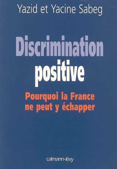 Livrenpoche : Discrimination positive : Pourquoi la France ne peut y échapper - Yazid Sabeg - Livre