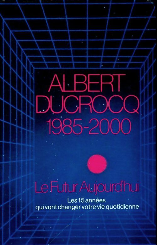 Livrenpoche : 1985-2000 le futur aujourd'hui - Albert Ducrocq - Livre