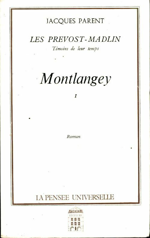 Livrenpoche : Les Prévost-Madlin témoins de leur temps Tome I : Montlangey  - Jacques Parent - Livre