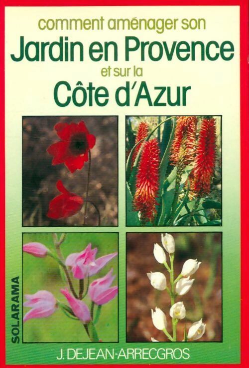Comment aménager son jardin sur la Côte d'Azur et en Provence - Josette Dejean -  Solarama - Livre
