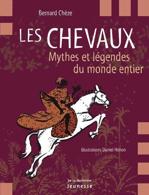 Livrenpoche : Les chevaux : Mythes et légendes du monde entier - Bernard Chèze - Livre