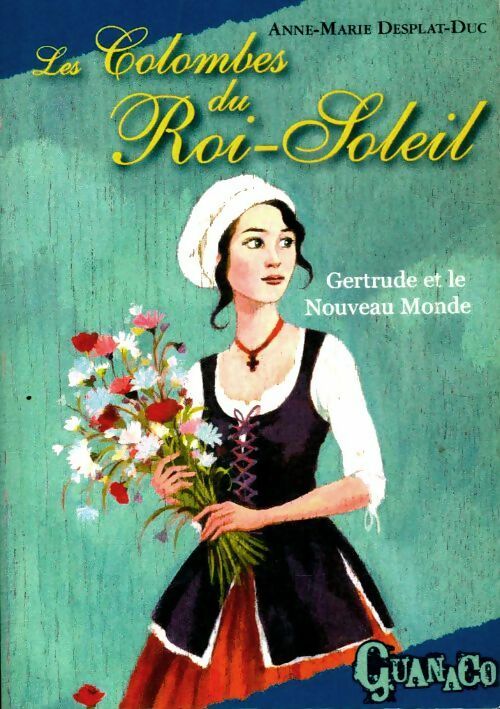 Livrenpoche : Les colombes du roi soleil Tome VIII : Gertrude et le nouveau monde - Anne-Marie Desplat-Duc - Livre