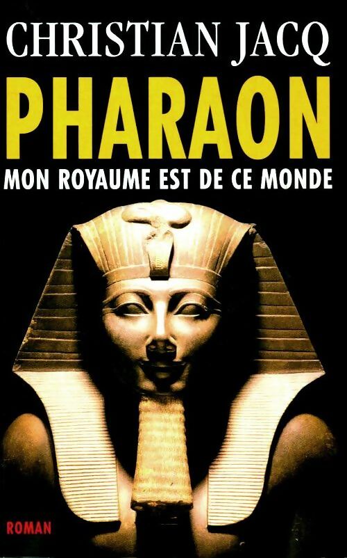 Pharaon mon royaume est de ce monde - Christian Jacq - Livre