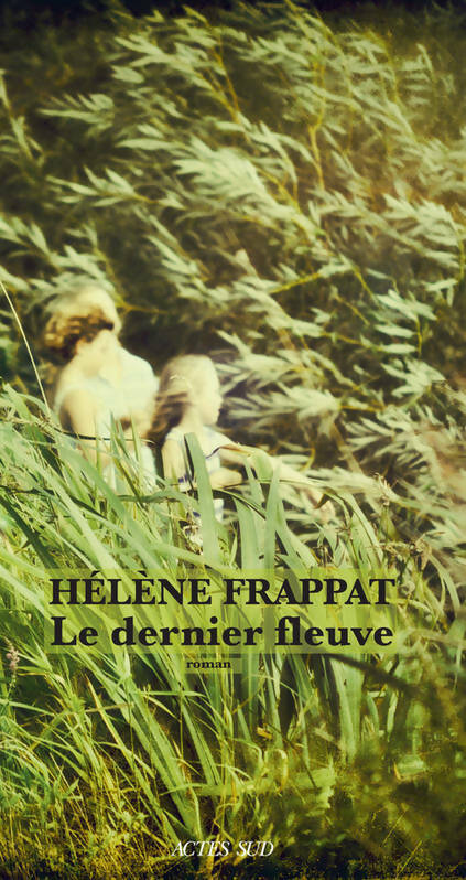 Le dernier fleuve - Hélène Frappat ; H&eacute;l&egrave;ne Frappat -  Actes Sud GF - Livre