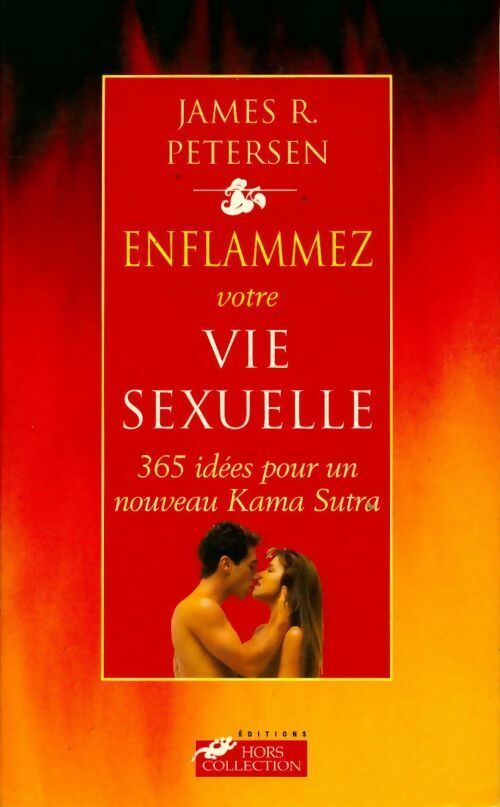 Livrenpoche : Enflammer votre vie sexuelle. 350 idées pour un profond kama sutra - James R. Petersen - Livre
