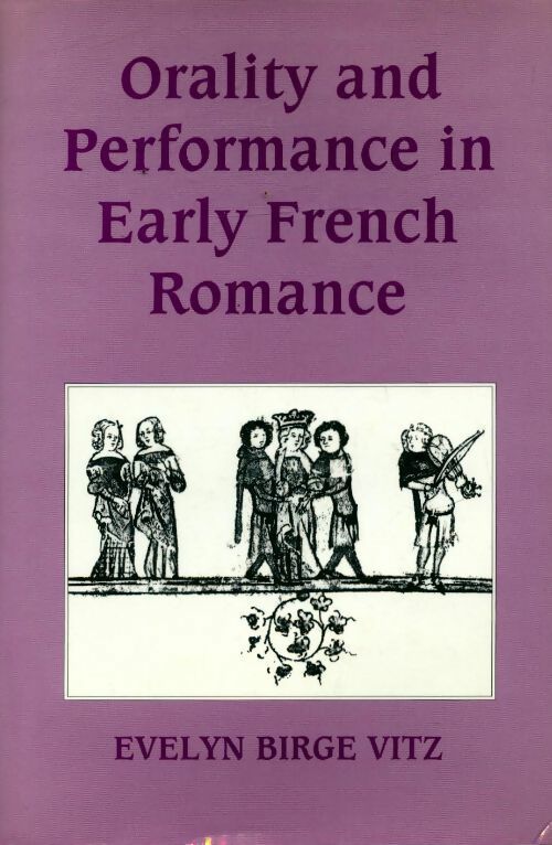 Livrenpoche : Orality and performance in early french romance - Evelyn Birge Vitz - Livre