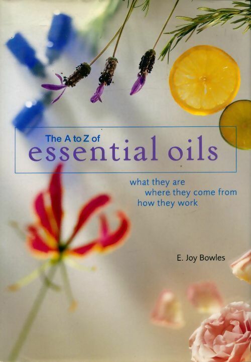 The a-to-z of essential oils - E. Joy Bowles -  Barron's Educational Series - Livre