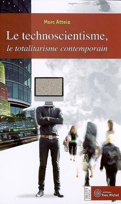 Livrenpoche : Le technoscientisme, le totalitarisme contemporain - Marc Atteia - Livre