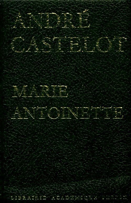 Livrenpoche : Marie-Antoinette - André Castelot - Livre