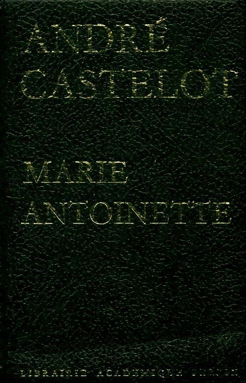 Marie-Antoinette - André Castelot -  Présence de l'histoire - Livre