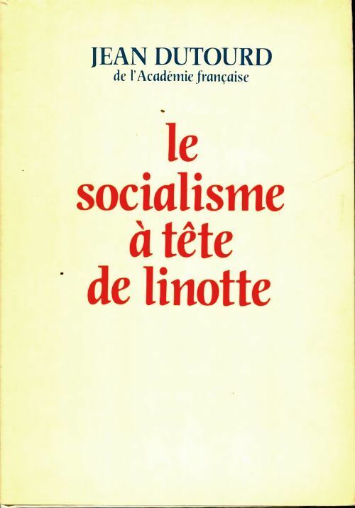 Livrenpoche : Le socialisme à tête de linotte - Jean Dutourd - Livre
