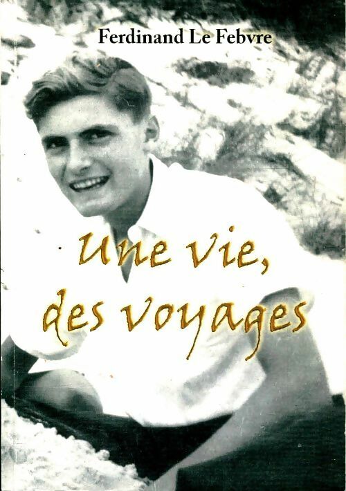 Livrenpoche : Une vie, des voyages - Ferdinand Le Febvre - Livre