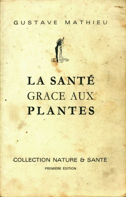 Livrenpoche : La santé grâce aux plantes - Gustave Mathieu - Livre