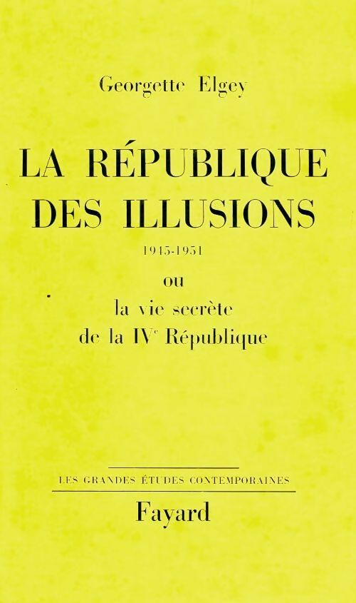 Livrenpoche : La république des illusions 1945 - 1951 ou la vie secrète de la IVe république - Georgette Elgey - Livre