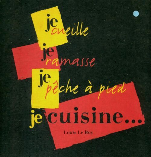 Livrenpoche : Je cueille, je ramasse, je pêche à pied et je cuisine - Louis Le Roy - Livre