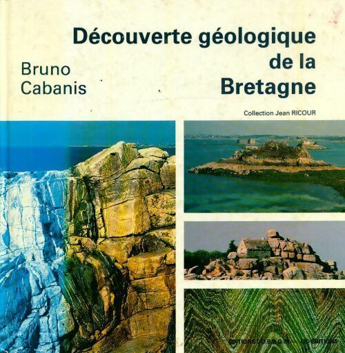 Découverte géologique de la Bretagne - Bruno Cabanis -  Jean Ricour - Livre