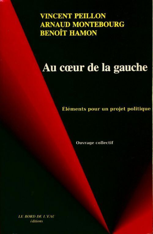 Livrenpoche : Au coeur de la gauche. Eléments pour un projet politique - Arnaud Montebourg - Livre