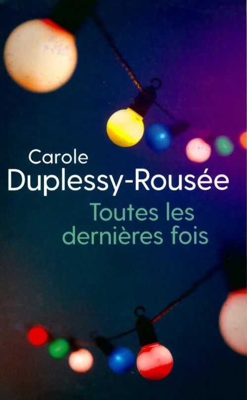 Livrenpoche : Toutes les dernières fois - Carole Duplessy-Rousée - Livre