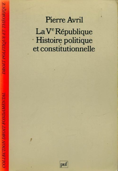 La Ve république. Histoire politique et constitutionnelle - Pierre Avril - Livre