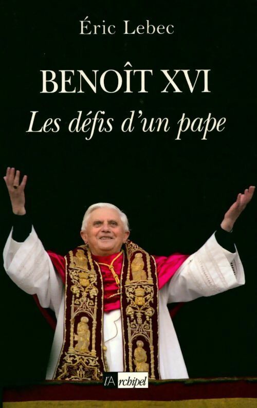 Livrenpoche : Benoît XVI. Les défis d'un pape - Eric Lebec - Livre