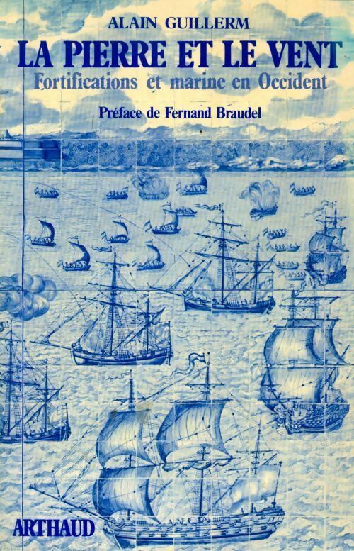 La pierre et le vent. Fortifications et marine en occident - Alain Guillerm -  Arthaud GF - Livre
