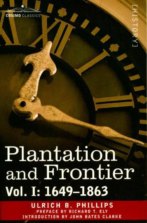 Livrenpoche : Plantation and frontier Vol I : 1649-1863 - Ulrich B. Phillips - Livre
