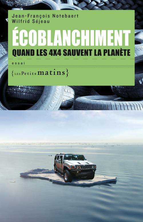 Livrenpoche : Ecoblanchiment. Quand les 4x4 sauvent la planète - Jean François Notebaert - Livre