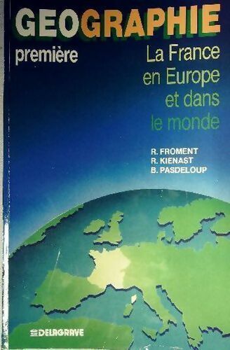 Geographie1ère. La France en Europe et dans le monde - R Froment -  Delagrave GF - Livre