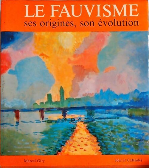 Livrenpoche : Le fauvisme. Ses origines son évolution - Marcel Giry - Livre