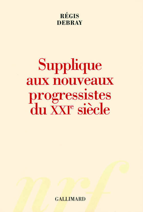 Supplique aux nouveaux progressistes du XXIe siècle - Régis Debray - Livre