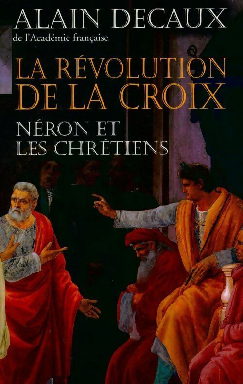 Livrenpoche : La révolution de la croix. Néron et les chrétiens - Alain Decaux - Livre
