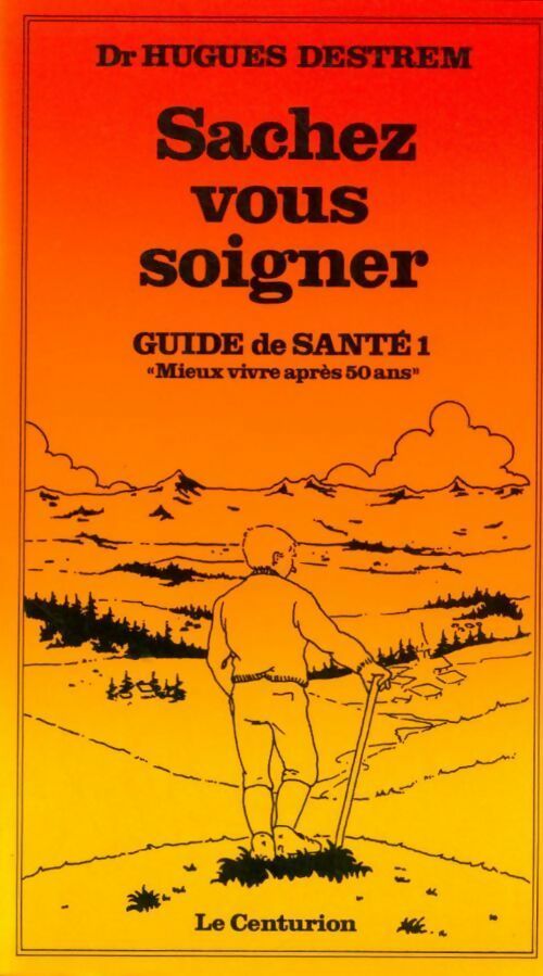 Livrenpoche : Guide de santé Tome I : Sachez vous soigner - Hugues Destrem - Livre