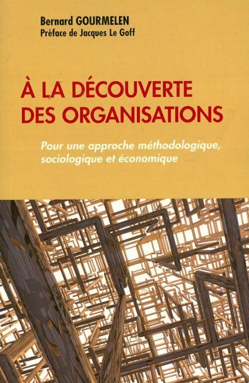 Livrenpoche : A la découverte des organisations. Pour une approche méthodologique sociologique et économique - Bernard Gourmelen - Livre