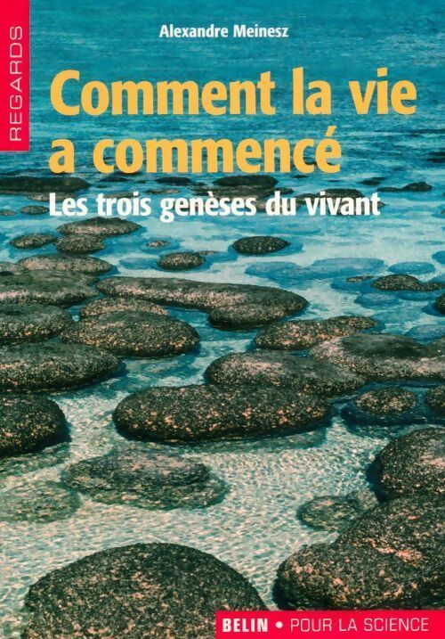 Comment la vie a commencé. Les trois genèses du vivant - Alexandre Meinesz - Livre