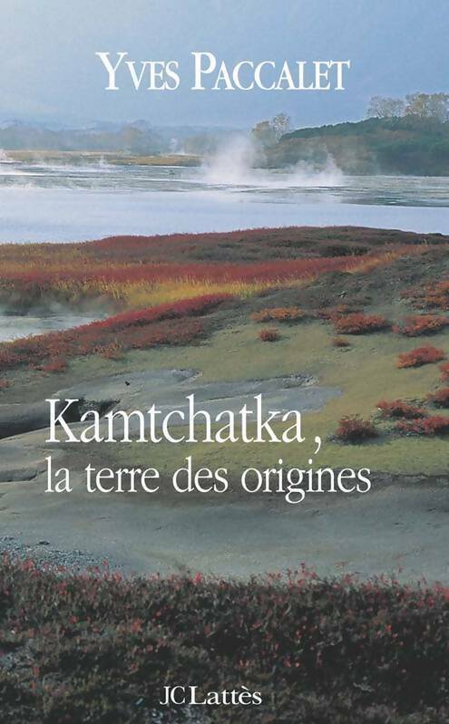 Livrenpoche : Kamtchatka, la terre des origines - Yves Paccalet - Livre