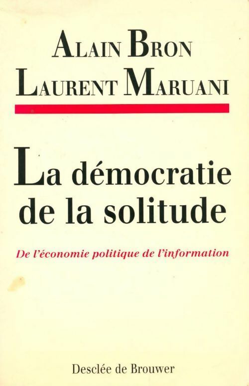Livrenpoche : La démocratie de la solitude. De l'économie politique de l'information - Alain Bron - Livre