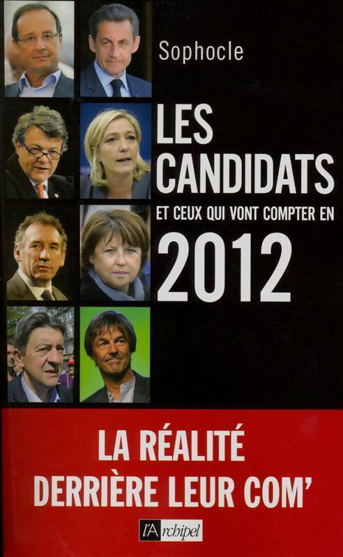 Les candidats et ceux qui vont compter en 2012 - Sophocle -  L'archipel GF - Livre