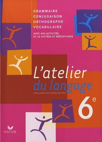 L'atelier du langage 6e. Grammaire, conjugaison, orthographe, vocabulaire - Béatrice Beltrando -  Hatier GF - Livre
