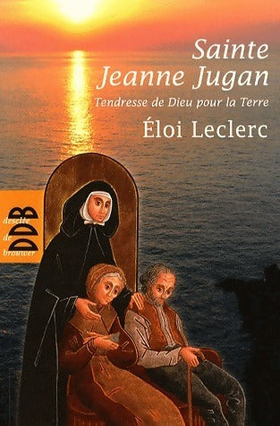 Livrenpoche : Sainte Jeanne Jugan. Tendresse de Dieu pour la terre - Eloi Leclerc - Livre