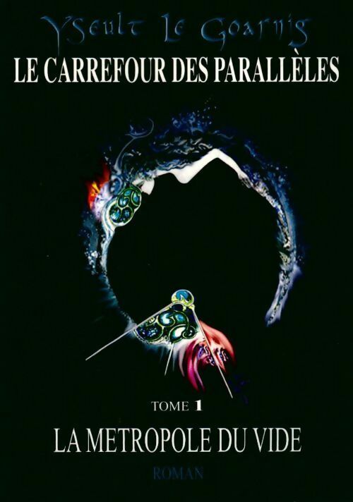 Livrenpoche : Le carrefour des parallèles Tome I : La métropole du vide - Yseult Le Goarnig - Livre